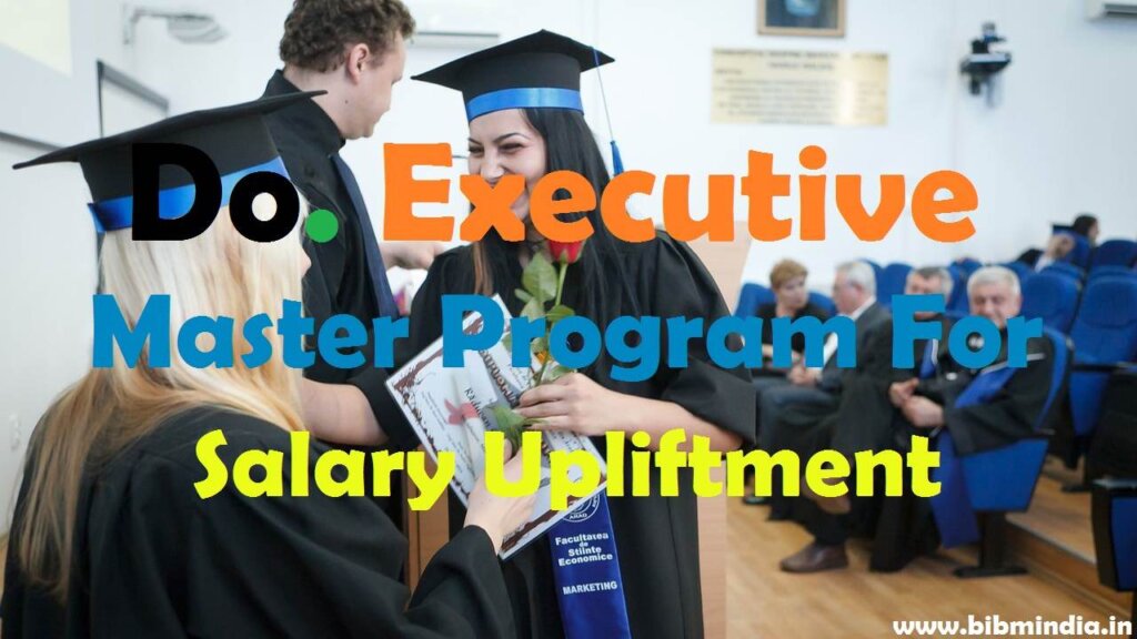 Do Executive Master Program For Salary Upliftment