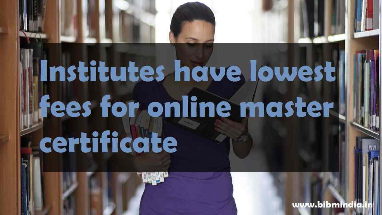 Institutes have lowest fees for online master certificate